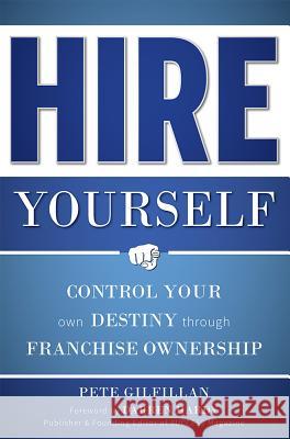 Hire Yourself: Control Your Own Destiny Through Franchise Ownership  9781599324470 Advantage Media Group