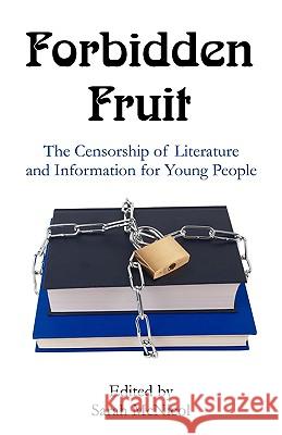 Forbidden Fruit: The Censorship of Literature and Information for Young People McNicol, Sarah 9781599424804 UPUBLISH.COM,US
