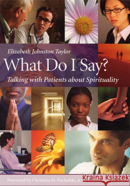 What Do I Say?: Talking with Patients about Spirituality Elizabeth Johnston Taylor 9781599471204 Templeton Foundation Press