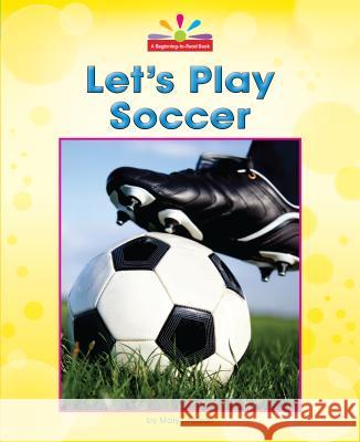 Let's Play Soccer Mary Lindeen Prater Linda 9781599536835 Norwood House Press