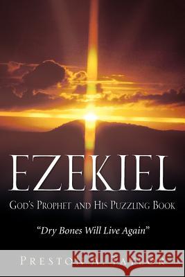 Ezekiel: God's Prophet and His Puzzling Book Preston A Taylor 9781600345241 Xulon Press