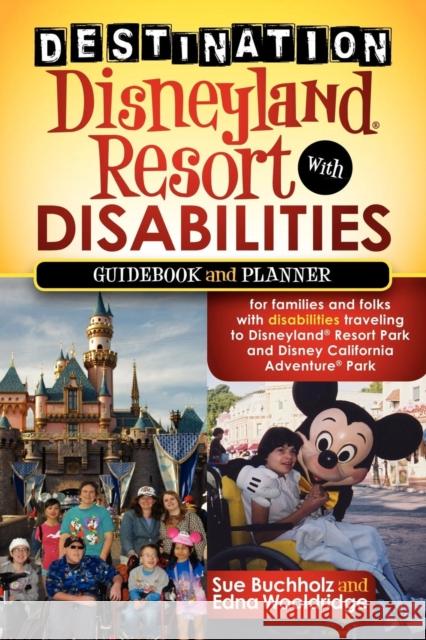 Destination Disneyland Resort with Disabilities: A Guidebook and Planner for Families and Folks with Disabilities Traveling to Disneyland Resort Park Buchholz, Sue 9781600379345 Morgan James Publishing