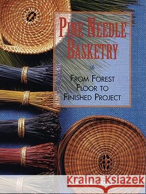 Pine Needle Basketry: From Forest Floor to Finished Project Judy Mallow 9781600596032 Lark Books (NC)
