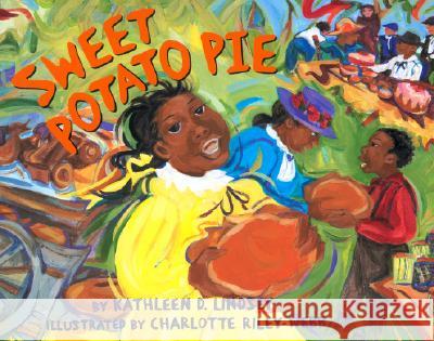 Sweet Potato Pie Kathleen D. Lindsey Charlotte Riley-Webb 9781600602771 Lee & Low Books