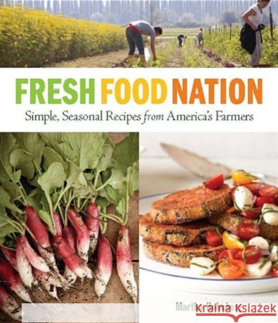 Fresh Food Nation : Simple, Seasonal Recipes from America's Farmers Martha Holmberg 9781600857140 Taunton Press