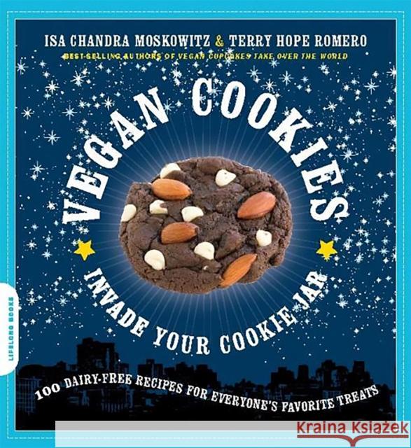 Vegan Cookies Invade Your Cookie Jar: 100 Dairy-Free Recipes for Everyone's Favorite Treats Moskowitz, Isa Chandra 9781600940484 Da Capo Press