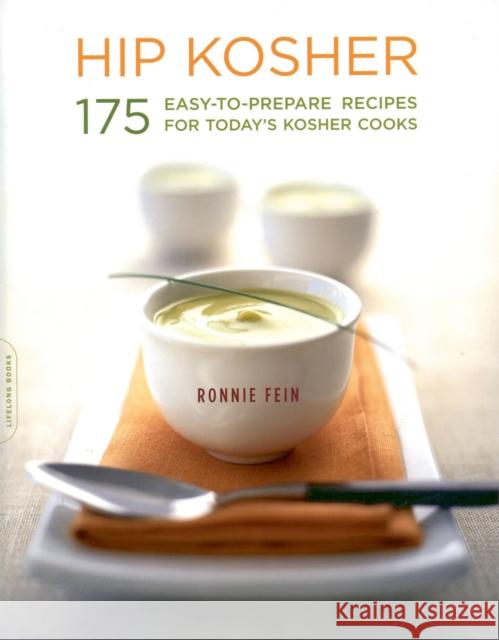 Hip Kosher: 175 Easy-To-Prepare Recipes for Today's Kosher Cooks Ronnie Fein 9781600940538 Da Capo Lifelong Books