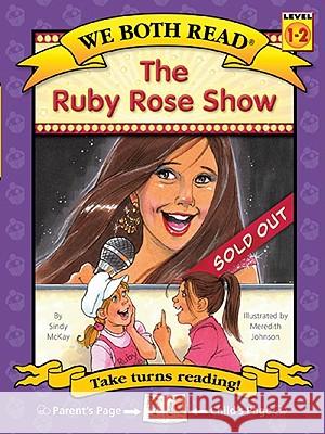 The Ruby Rose Show (We Both Read-Level 1-2(hardcover)) Sindy McKay Meredith Johnson 9781601152459 Treasure Bay