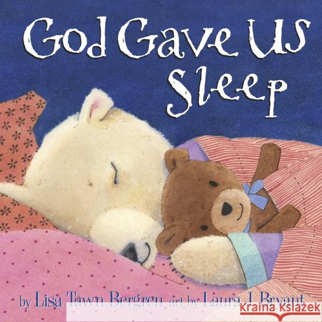 God Gave Us Sleep Lisa Tawn Bergren Laura J. Bryant 9781601426635 Waterbrook Press