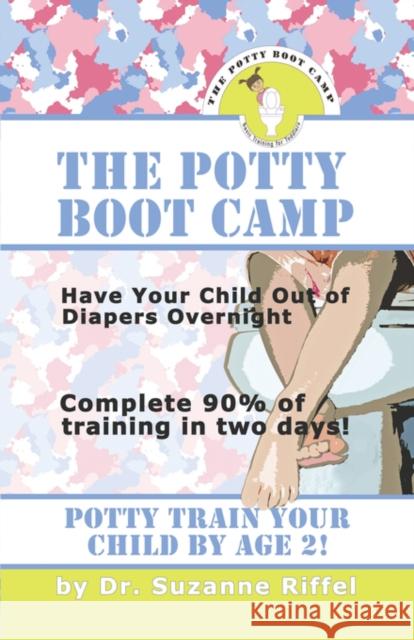 The Potty Boot Camp: Basic Training for Toddlers Riffel, Suzanne 9781601455192 BOOKLOCKER INC.,US