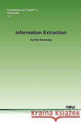 Information Extraction Sunita Sarawagi 9781601981882 Now Publishers,