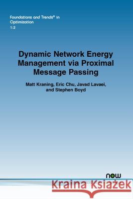 Dynamic Network Energy Management Via Proximal Message Passing Kraning, Matt 9781601987143 Now Publishers