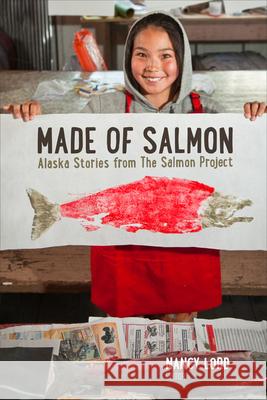 Made of Salmon: Alaska Stories from the Salmon Project Nancy Lord 9781602232839 University of Alaska Press