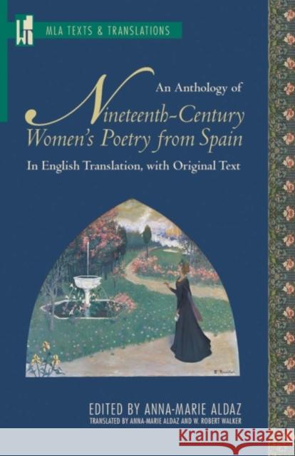 An Anthology of Nineteenth-Century Women's Poetry from Spain Anna-Marie Aldaz W. Robert Walker 9781603290289 Modern Language Association of America