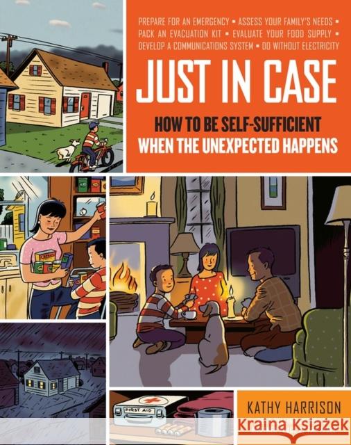 Just in Case: How to Be Self-Sufficient When the Unexpected Happens Harrison, Kathy 9781603420358 Storey Publishing