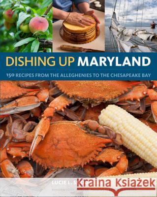 Dishing Up(r) Maryland: 150 Recipes from the Alleghenies to the Chesapeake Bay Lucie Snodgrass 9781603425278 Storey Publishing