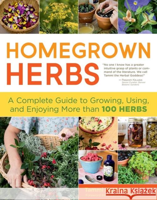 Homegrown Herbs: A Complete Guide to Growing, Using, and Enjoying More Than 100 Herbs Rosemary Gladstar Tammi Hartung 9781603427036 Storey Publishing