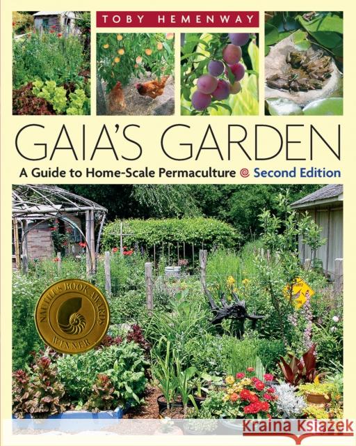 Gaia's Garden: A Guide to Home-Scale Permaculture, 2nd Edition Toby Hemenway 9781603580298 Chelsea Green Publishing Co