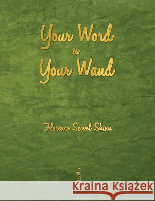 Your Word Is Your Wand Florence Scovel Shinn   9781603865777 Rough Draft Printing