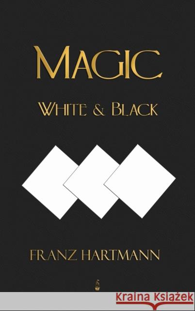Magic, White and Black - Eighth American Edition Franz Hartmann 9781603868822 Merchant Books