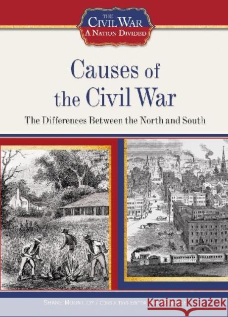 Causes of the Civil War: The Differences Between the North and South Mountjoy, Shane 9781604130362 Chelsea House Publications
