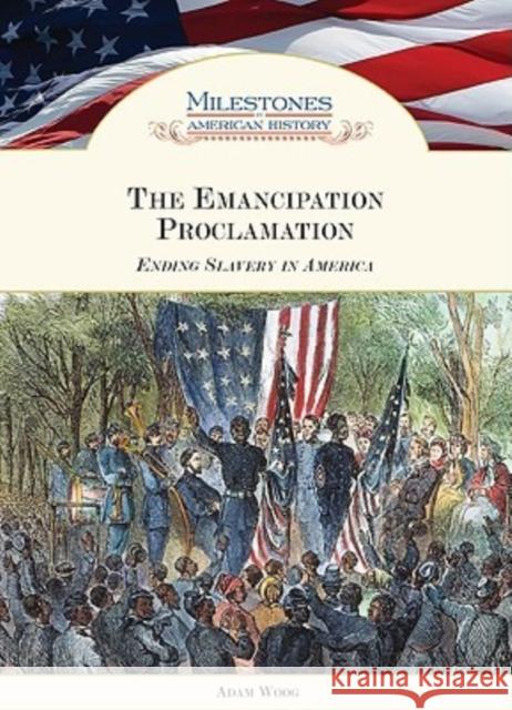 The Emancipation Proclamation: Ending Slavery in America Woog, Adam 9781604133073 Chelsea House Publishers