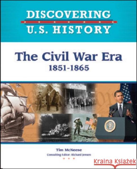 The Civil War Era: 1851-1865 McNeese, Tim 9781604133523 Chelsea House Publications