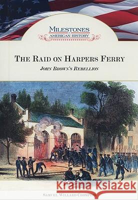 The Raid on Harpers Ferry : John Brown's Rebellion Samuel Willard Crompton 9781604136784 Chelsea House Publications