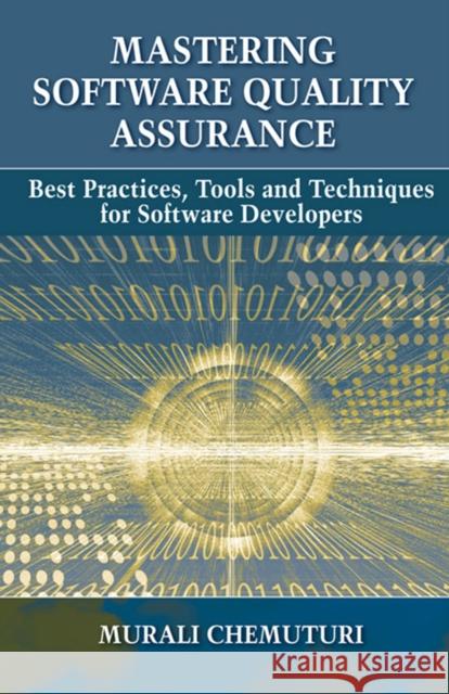 Mastering Software Quality Assurance: Best Practices, Tools and Techniques for Software Developers Murali Chemuturi 9781604270327 J. Ross Publishing