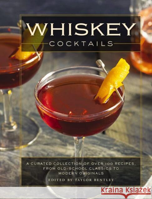 Whiskey Cocktails: A Curated Collection of Over 100 Recipes, from Old School Classics to Modern Originals Cider Mill Press 9781604337914 Cider Mill Press