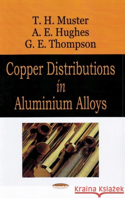Copper Distributions in Aluminium Alloys T H Muster, A E Hughes 9781604563955 Nova Science Publishers Inc
