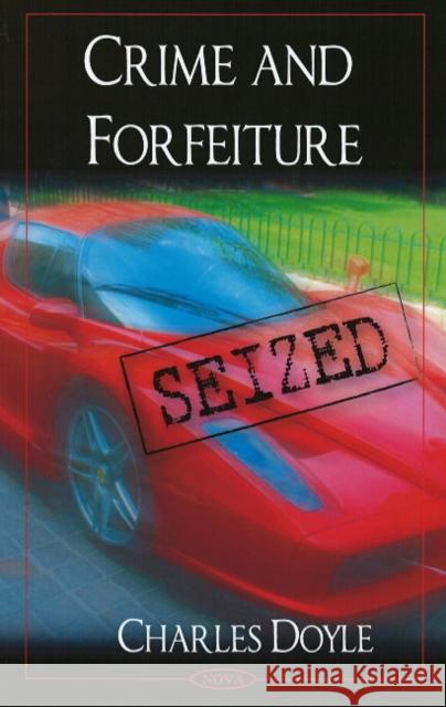 Crime & Forfeiture Charles Doyle 9781604565393 Nova Science Publishers Inc