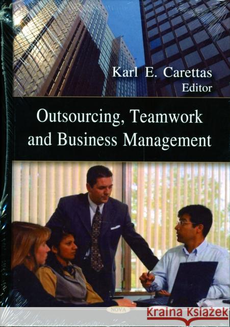 Outsourcing, Teamwork & Business Management Karl E Carettas 9781604569568 Nova Science Publishers Inc