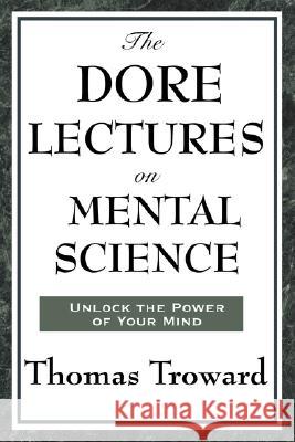 The Dore Lectures on Mental Science Thomas Troward 9781604593365 Wilder Publications