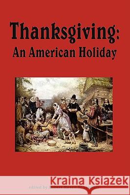 Thanksgiving, An American Holiday Robert Haven Schauffler 9781604597509 Flying Chipmunk Publishing