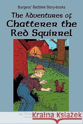 The Adventures of Chatterer the Red Squirrel Thornton W. Burgess Harrison Cady 9781604599640 Flying Chipmunk Publishing