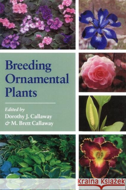 Breeding Ornamental Plants Dorothy J. Callaway M. Brett Callaway 9781604690941 Timber Press (OR)