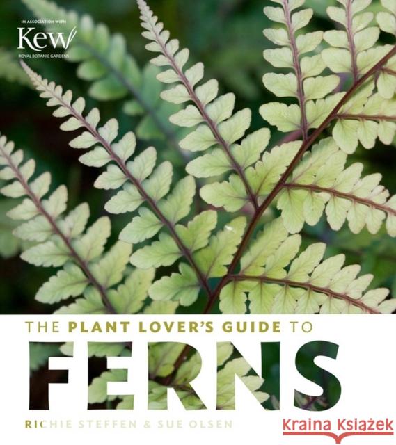 The Plant Lover's Guide to Ferns Steffen, Richie 9781604694741 Timber Press (OR)