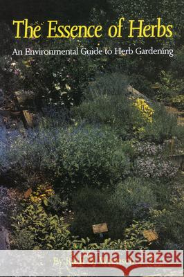 The Essence of Herbs: An Environmental Guide to Herb Gardening Wrensch, Ruth D. 9781604733990 University Press of Mississippi