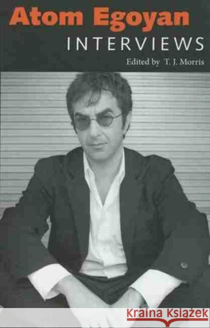 Atom Egoyan: Interviews Morris, T. J. 9781604734867 University Press of Mississippi