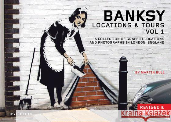 Banksy Locations and Tours Volume 1: A Collection of Graffiti Locations and Photographs in London, England Banksy, Banksy 9781604863208 PM Press