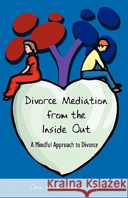Divorce Mediation from the Inside Out: A Mindful Approach to Divorce Schwartzberg, Ora 9781604941753 Wheatmark