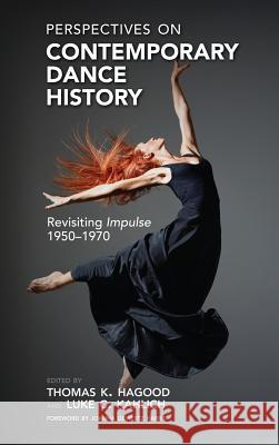Perspectives on Contemporary Dance History: Revisiting Impulse, 1950-1970 Hagood, Thomas K. 9781604978483 Cambria Press