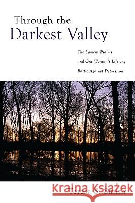 Through the Darkest Valley Teresa S. Smith 9781606085288 Resource Publications (OR)