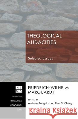 Theological Audacities: Selected Essays Friedrich-Wilhelm Marquardt Andreas Pangritz Paul S. Chung 9781606089439 Pickwick Publications