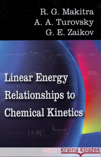 Linear Energy Relationships to Chemical Kinetics R G Makitra, A A Turovsky, G E Zaikov 9781606922194 Nova Science Publishers Inc