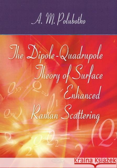 Dipole-Quadrupole Theory of Surface Enhanced Raman Scattering A M Polubotko 9781606925799 Nova Science Publishers Inc