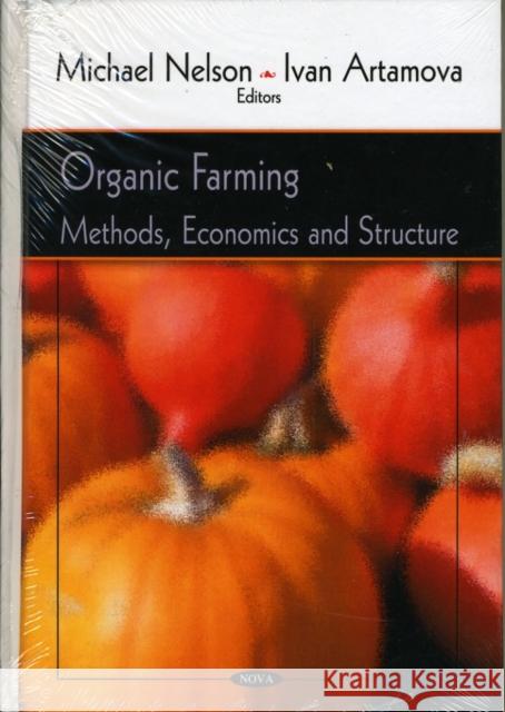 Organic Farming: Methods, Economics & Structure Michael Nelson, Ivan Artamova 9781606928646 Nova Science Publishers Inc