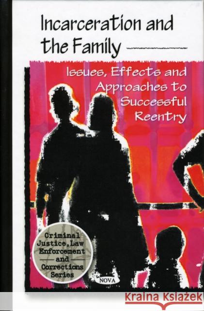Incarceration & the Family: Issues, Effects & Approaches to Successful Re-Entry U.S. Department of Health & Human Services 9781606929339 Nova Science Publishers Inc