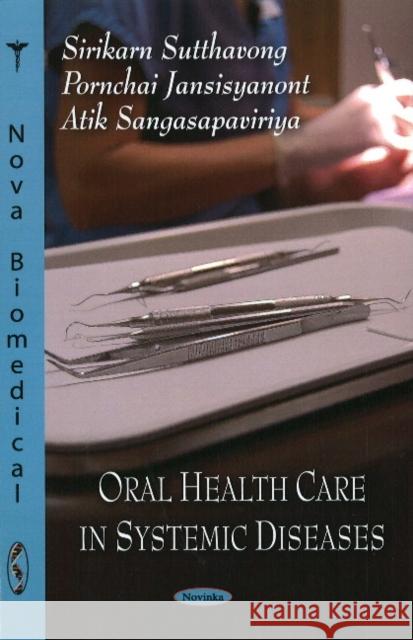Oral Health Care in Systemic Diseases Sirikarn Sutthavong, Atik Sangasapaviriya 9781606929414 Nova Science Publishers Inc